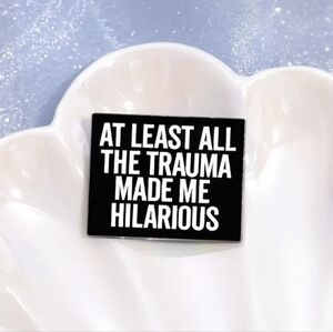 NEW Spencer's Funny Black & White At Least My Trauma Made Me Hilarious Pin